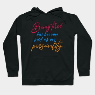 Being tired has become part of my personality Hoodie